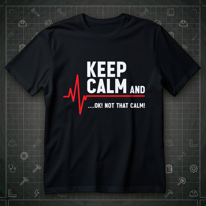 Koszulka keep calm z czerwonym wykresem EKG i napisem KEEP CALM AND ....OK! NOT THAT CALM! na czarnym tle