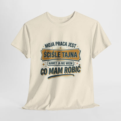 Moja praca jest ściśle tajna, nawet ja nie wiem co mam robić