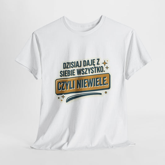 Dzisiaj Daję Z Siebie Wszystko, czyli Niewiele