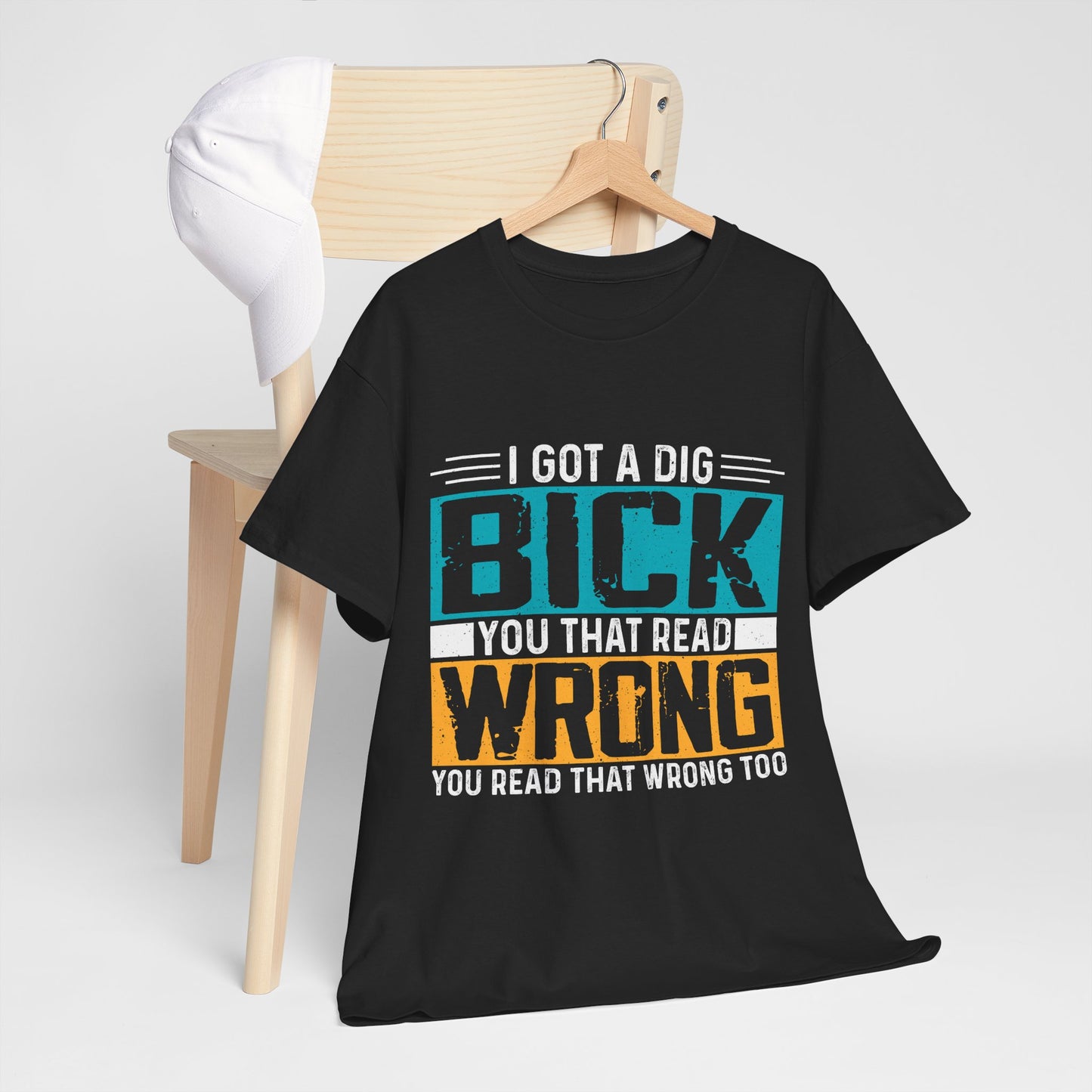I Got a Dig Bick Shirt - sarkazm dla kumatych