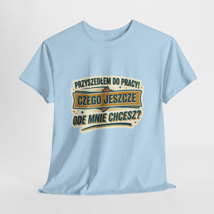 Przyszedłem do pracy! Czego jeszcze ode mnie chcesz??
