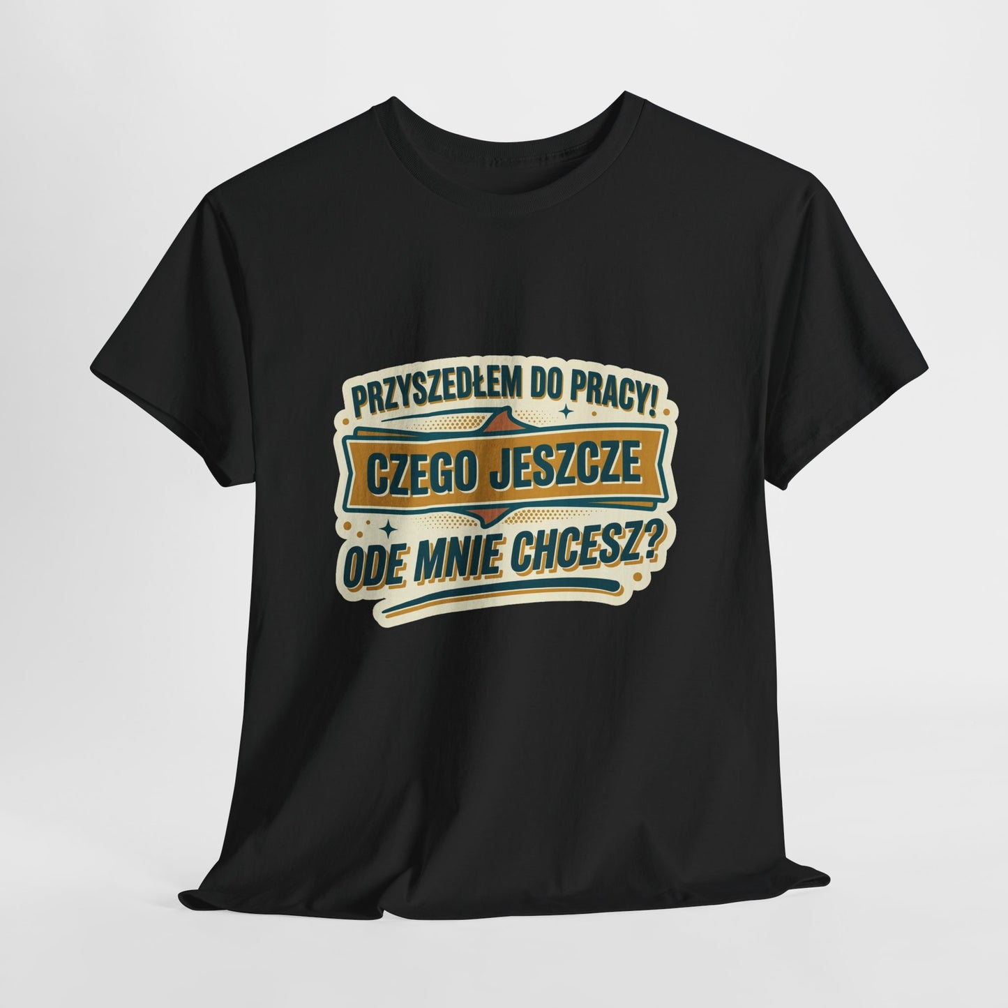 Przyszedłem do pracy! Czego jeszcze ode mnie chcesz??