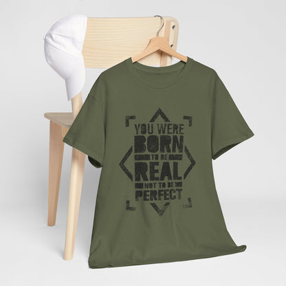 You Were Born to Be Real Not to Be Perfect - koszulka motywacyjna