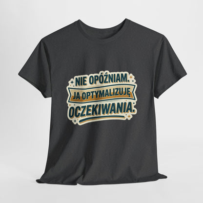 Nie opóźniam. Ja optymalizuję oczekiwania.