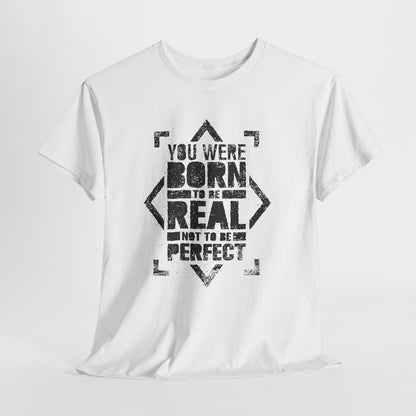 You Were Born to Be Real Not to Be Perfect - koszulka motywacyjna