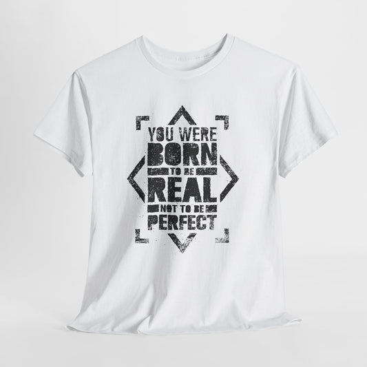 You Were Born to Be Real Not to Be Perfect - koszulka motywacyjna