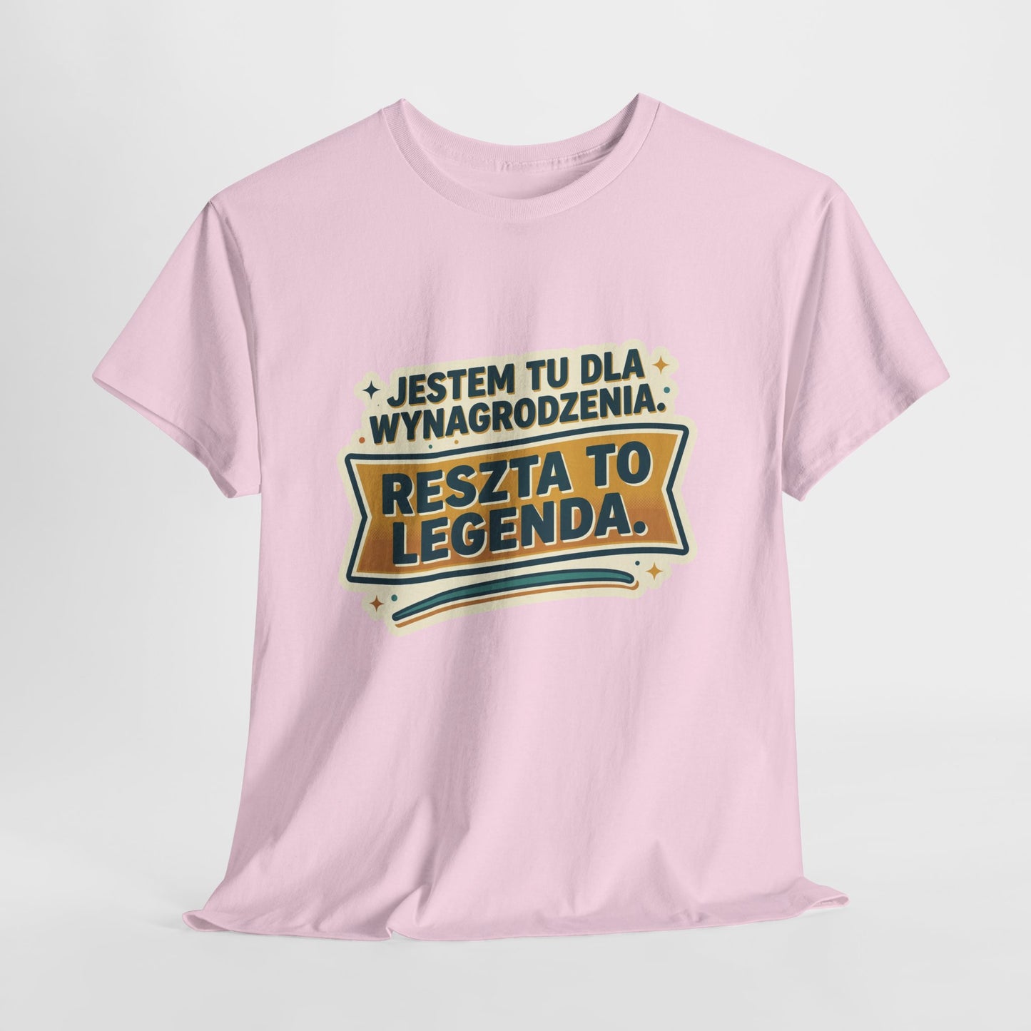 Jestem tu dla wynagrodzenia. Reszta to legenda.