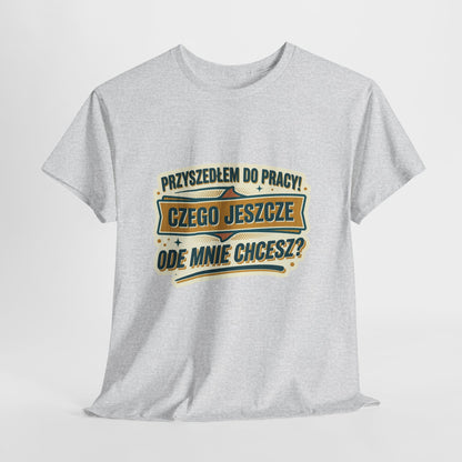 Przyszedłem do pracy! Czego jeszcze ode mnie chcesz??