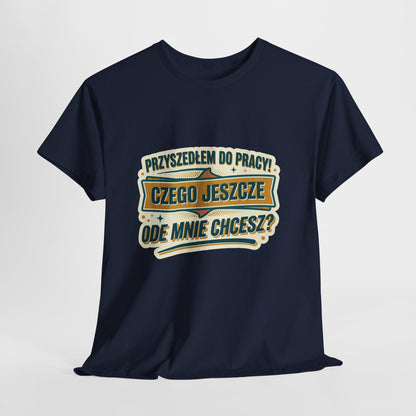 Przyszedłem do pracy! Czego jeszcze ode mnie chcesz??