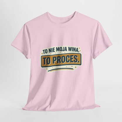To nie moja wina. To proces.