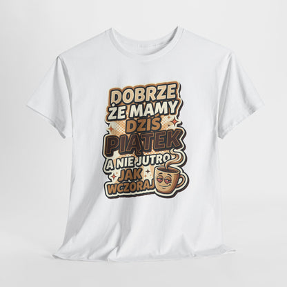 Dobrze że mamy dziś piątek - a nie jutro jak wczoraj