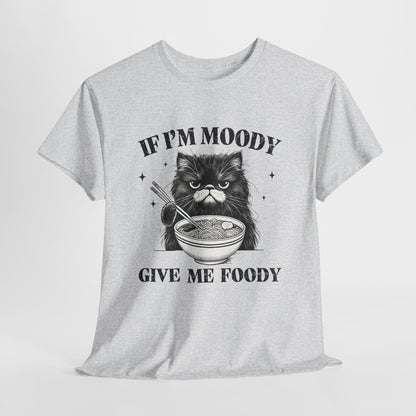 If I'm Moody Give Me Foody - Naburmuszony Kot