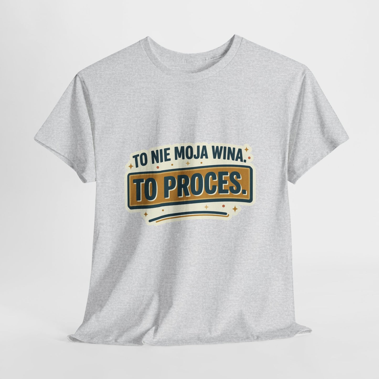 To nie moja wina. To proces.