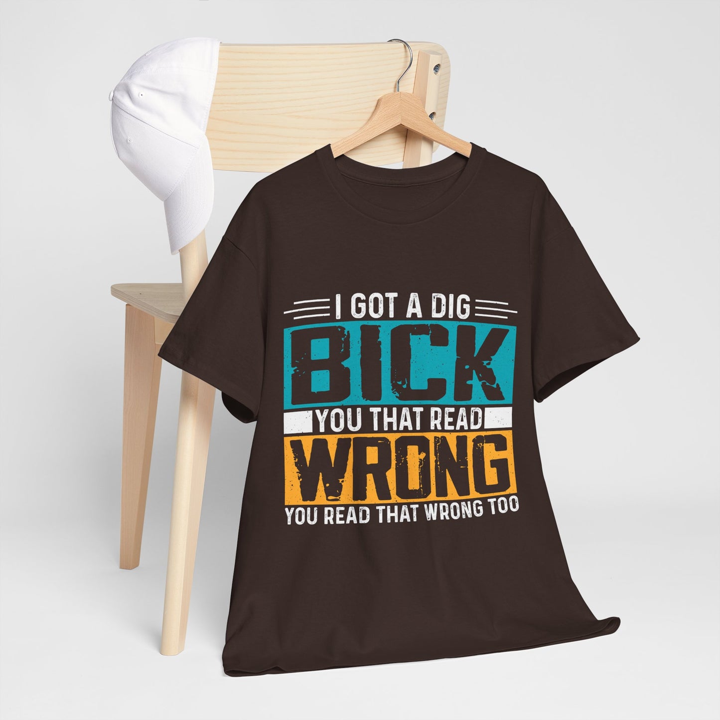 I Got a Dig Bick Shirt - sarkazm dla kumatych