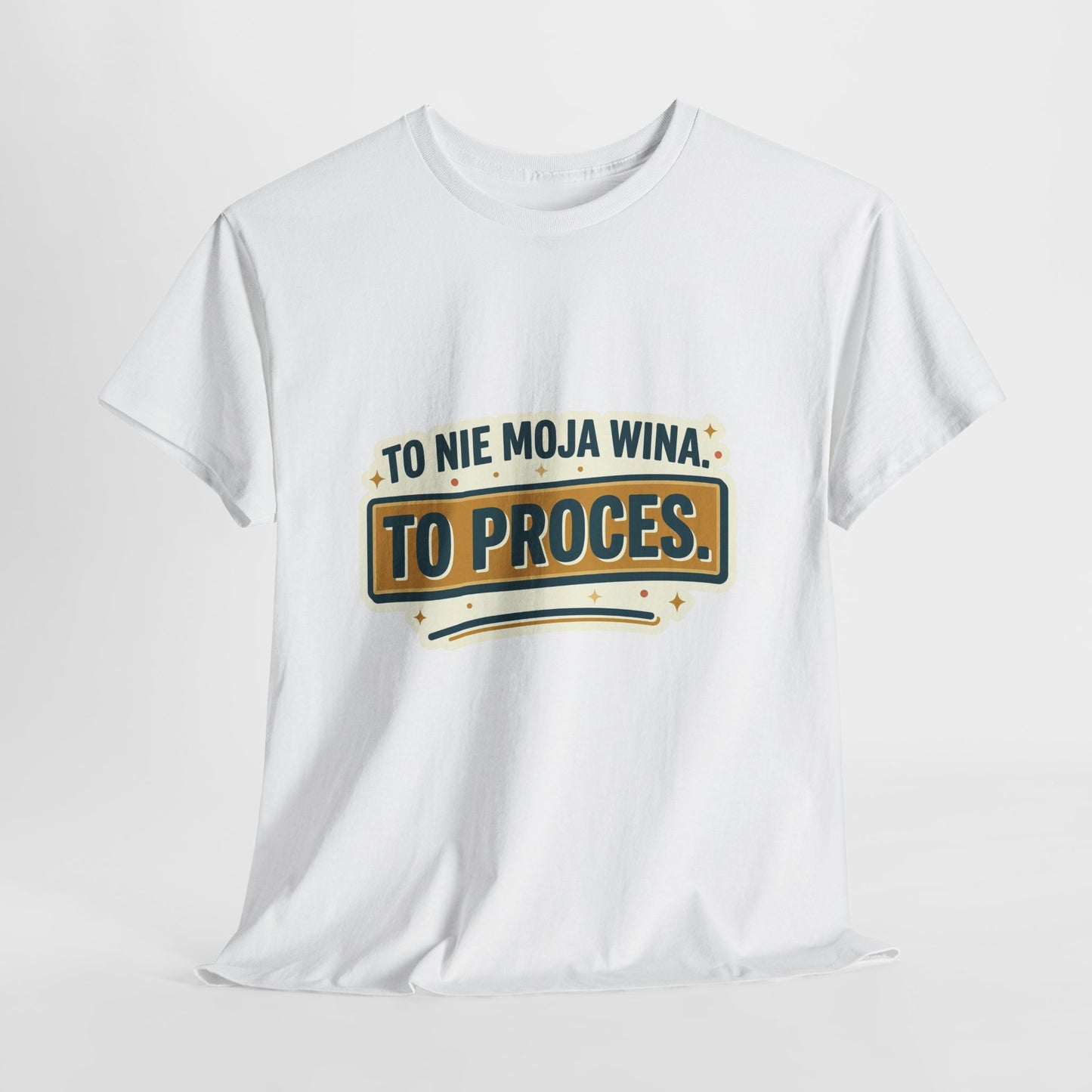 To nie moja wina. To proces.