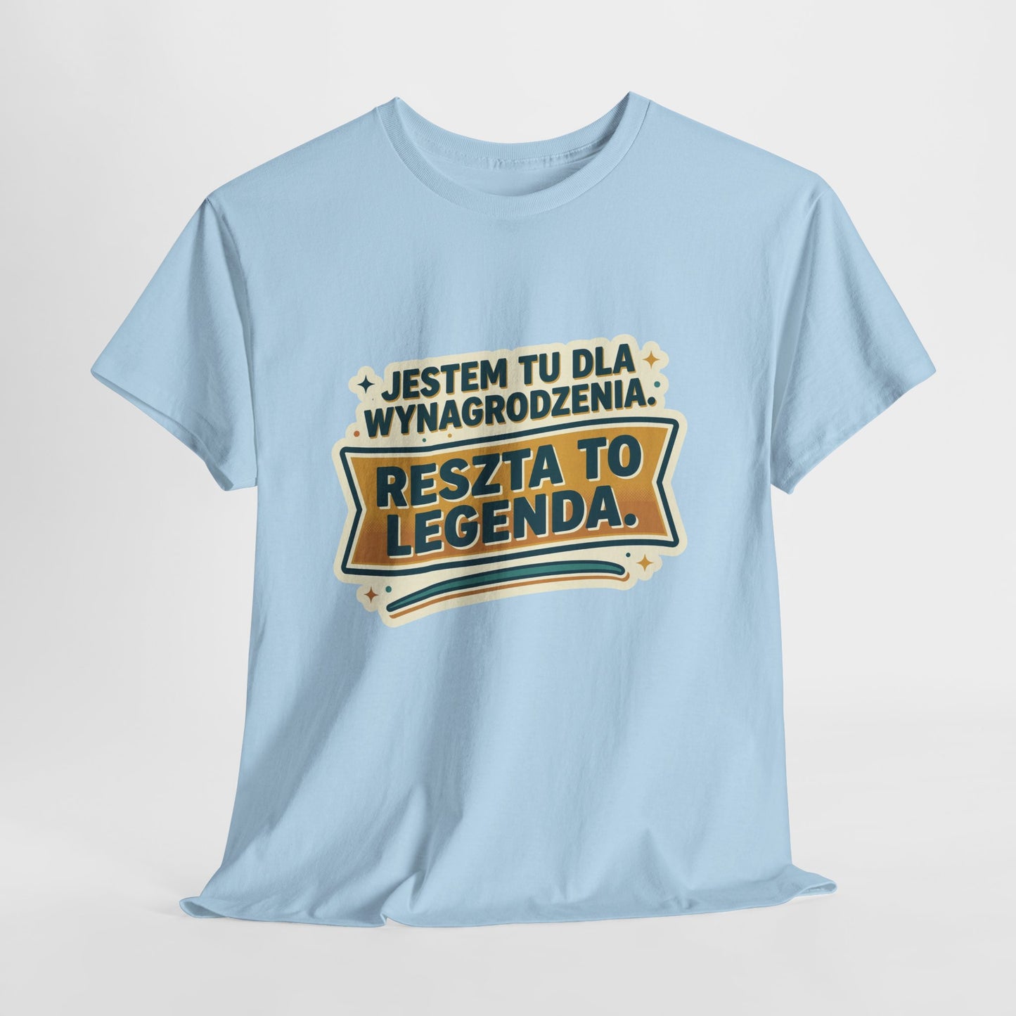 Jestem tu dla wynagrodzenia. Reszta to legenda.