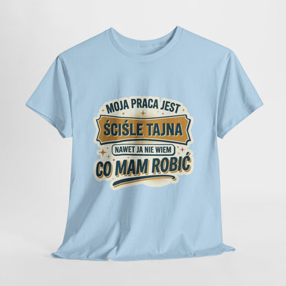 Moja praca jest ściśle tajna, nawet ja nie wiem co mam robić