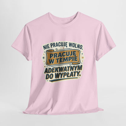 Nie pracuję wolno. Pracuję w tempie adekwatnym do wypłaty.