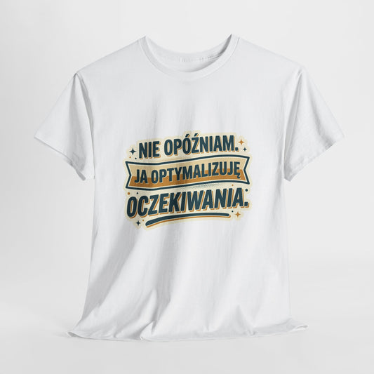Nie opóźniam. Ja optymalizuję oczekiwania.