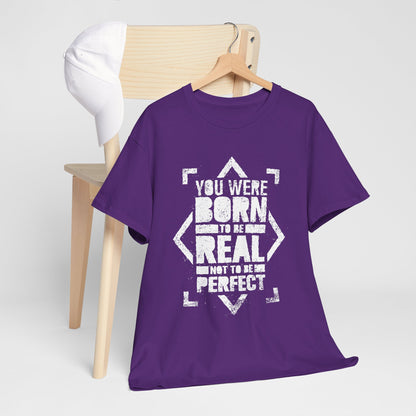 You Were Born to Be Real Not to Be Perfect - koszulka motywacyjna