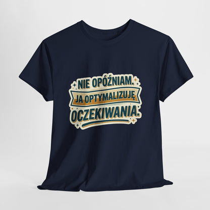 Nie opóźniam. Ja optymalizuję oczekiwania.
