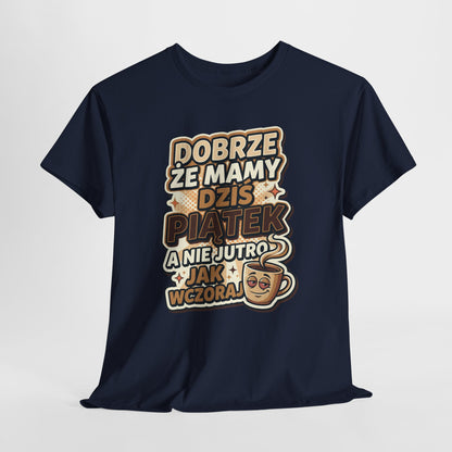 Dobrze że mamy dziś piątek - a nie jutro jak wczoraj