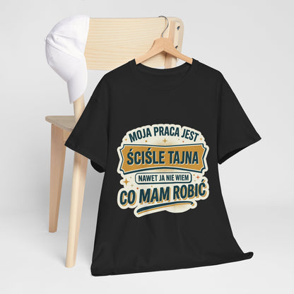 Moja praca jest ściśle tajna, nawet ja nie wiem co mam robić