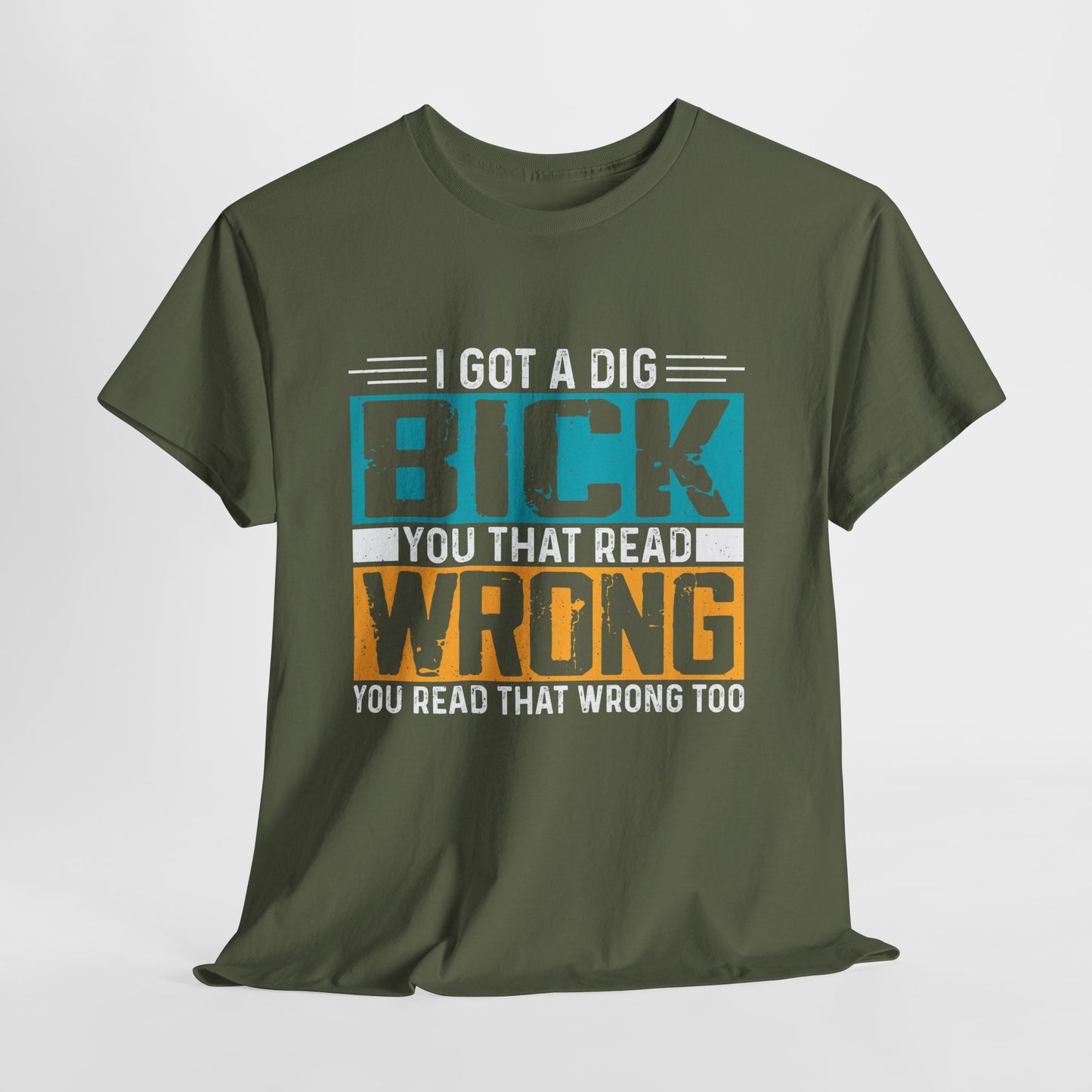 I Got a Dig Bick Shirt - sarkazm dla kumatych