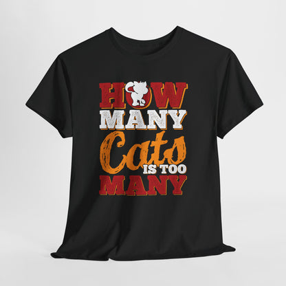 How Many Cats Is Too Many ? - zabawna koszulka dla kociary