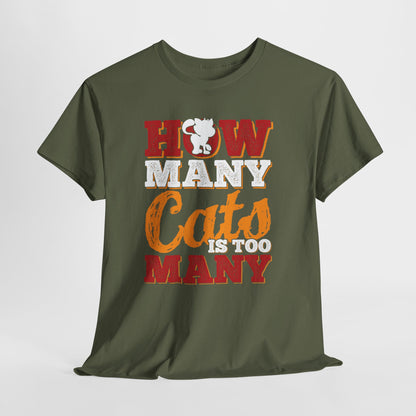 How Many Cats Is Too Many ? - zabawna koszulka dla kociary