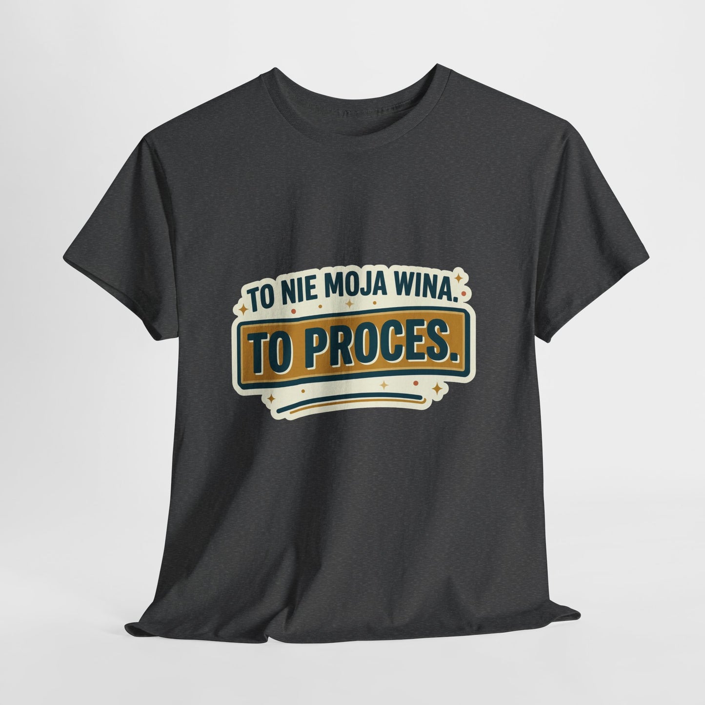 To nie moja wina. To proces.