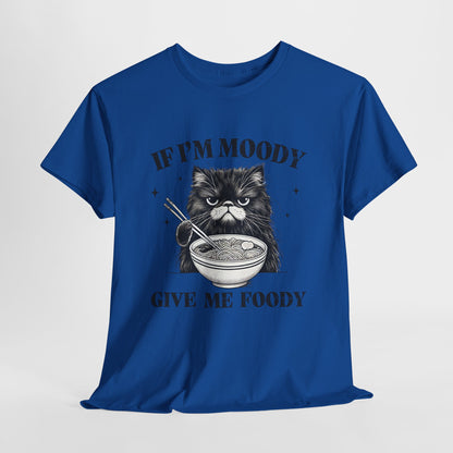 If I'm Moody Give Me Foody - Naburmuszony Kot