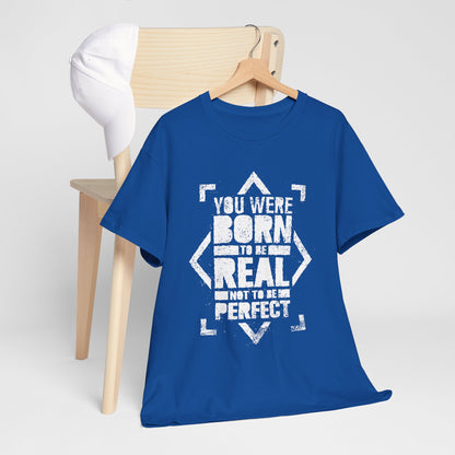 You Were Born to Be Real Not to Be Perfect - koszulka motywacyjna