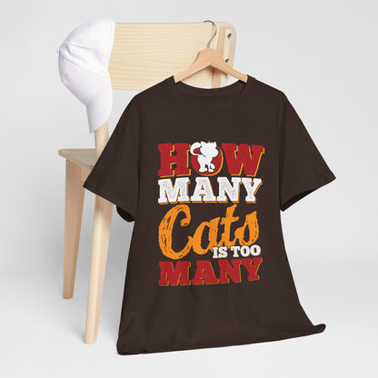 How Many Cats Is Too Many ? - zabawna koszulka dla kociary
