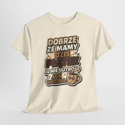 Dobrze że mamy dziś piątek - a nie jutro jak wczoraj