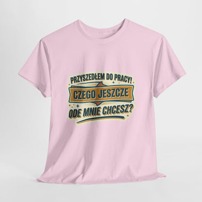 Przyszedłem do pracy! Czego jeszcze ode mnie chcesz??