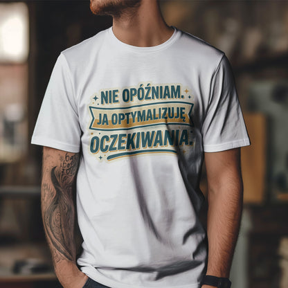 Nie opóźniam. Ja optymalizuję oczekiwania.