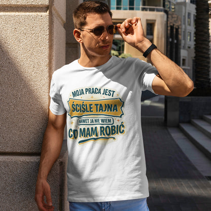 Moja praca jest ściśle tajna, nawet ja nie wiem co mam robić