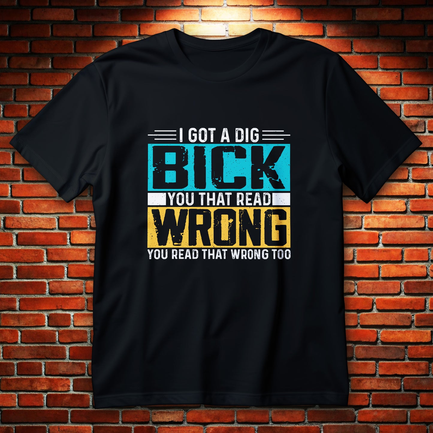 I Got a Dig Bick Shirt - sarkazm dla kumatych