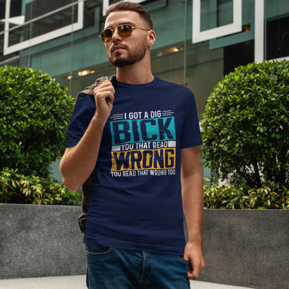 I Got a Dig Bick Shirt - sarkazm dla kumatych