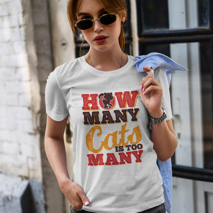 How Many Cats Is Too Many ? - zabawna koszulka dla kociary