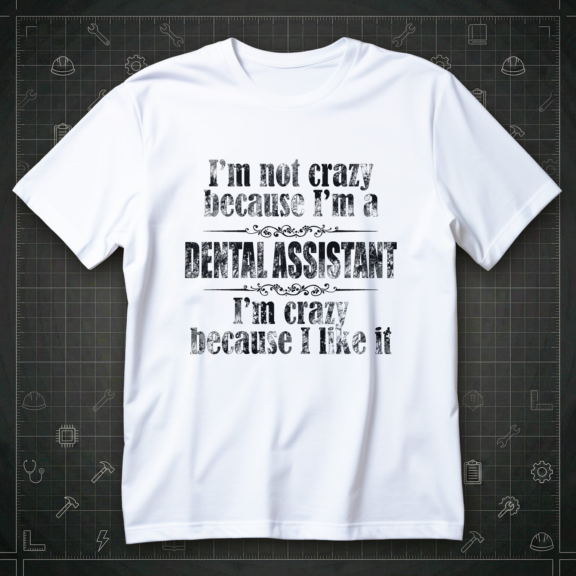 Koszulka dla asystentki dentystycznej z napisem I'm not crazy because I'm a DENTAL ASSISTANT