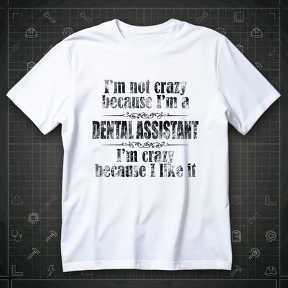 Koszulka dla asystentki dentystycznej z napisem I'm not crazy because I'm a DENTAL ASSISTANT