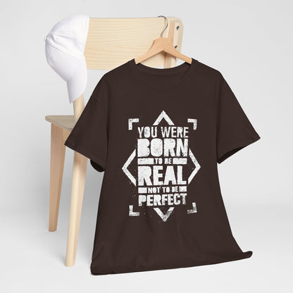 You Were Born to Be Real Not to Be Perfect - koszulka motywacyjna