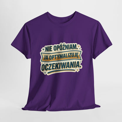 Nie opóźniam. Ja optymalizuję oczekiwania.