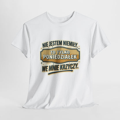 Nie jestem niemiły, to tylko poniedziałek we mnie krzyczy