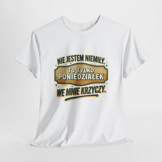 Nie jestem niemiły, to tylko poniedziałek we mnie krzyczy