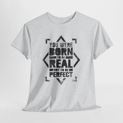 You Were Born to Be Real Not to Be Perfect - koszulka motywacyjna