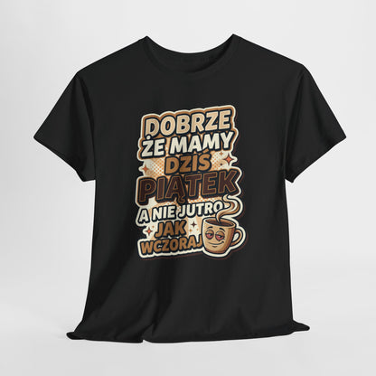Dobrze że mamy dziś piątek - a nie jutro jak wczoraj
