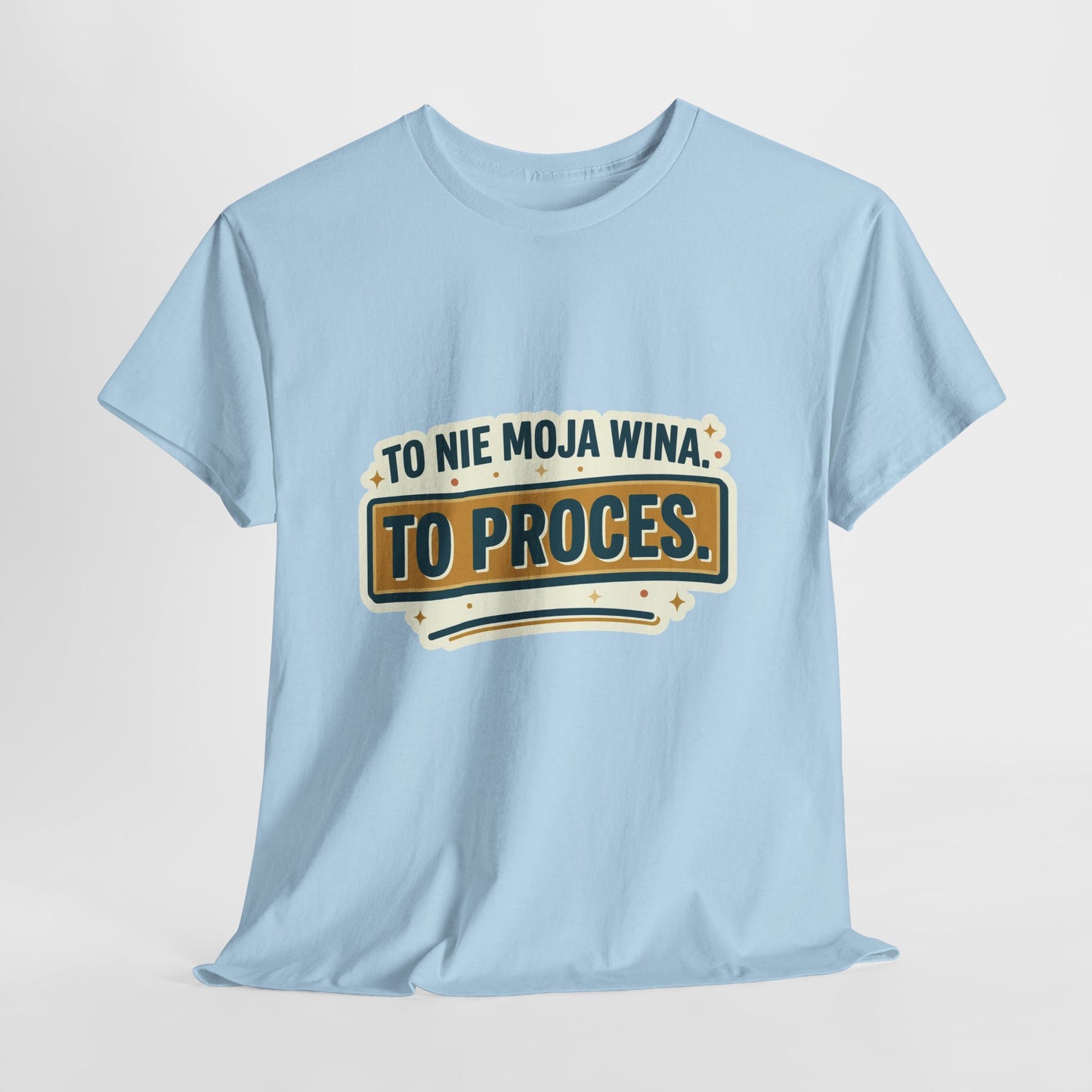 To nie moja wina. To proces.